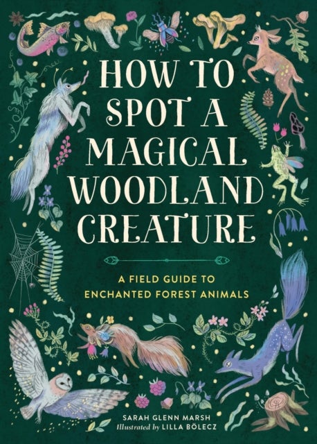 How to Spot a Magical Woodland Creature - A Field Guide to Enchanted Forest Animals