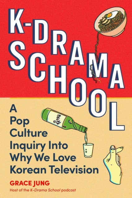 K-Drama School - A Pop Culture Inquiry Into Why We Love Korean Television