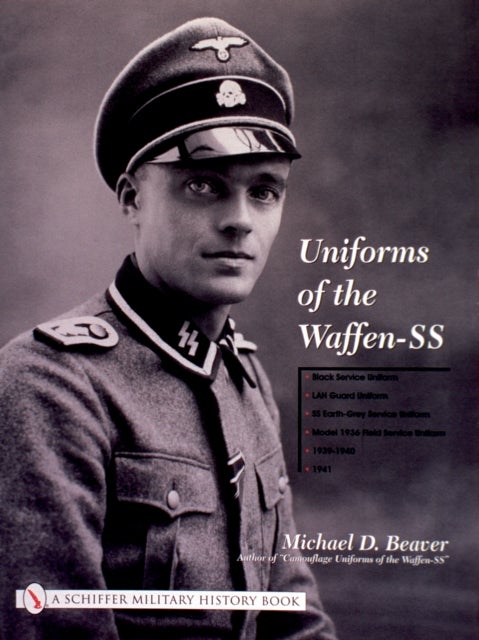 Uniforms of the Waffen-SS - Vol 1: Black Service Uniform - LAH Guard Uniform - SS Earth-Grey Service Uniform - Model 1936 Field Servce Uniform - 1939-1941