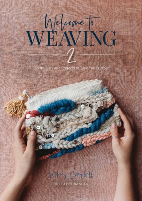Welcome to Weaving 2 - Techniques and Projects to Take You Further
