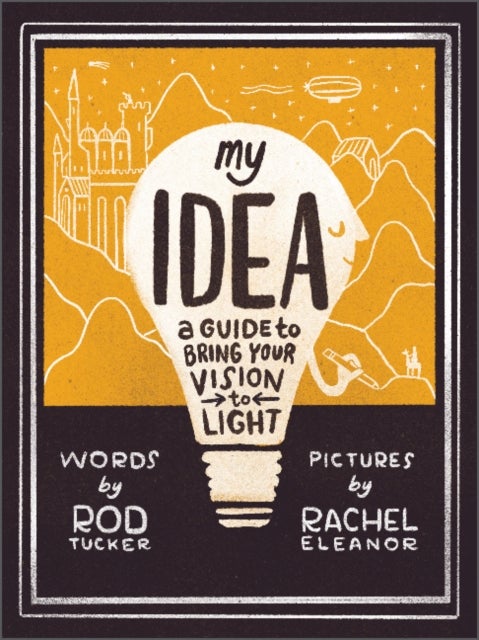 My Idea - A Guide to Bring Your Vision to Light