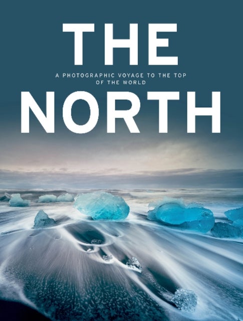 The North - A Photographic Voyage to the Top of the World