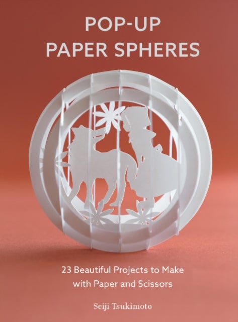 Pop-Up Paper Spheres - 23 Beautiful Projects to Make with Paper and Scissors