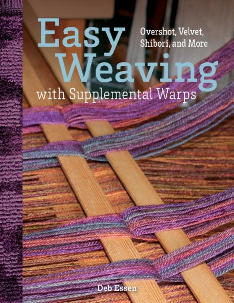 Easy Weaving with Supplemental Warps - Overshot, Velvet, Shibori, and More