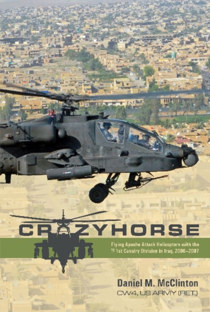 Crazyhorse - Flying Apache Attack Helicopters with the 1st Cavalry Division in Iraq, 2006–2007