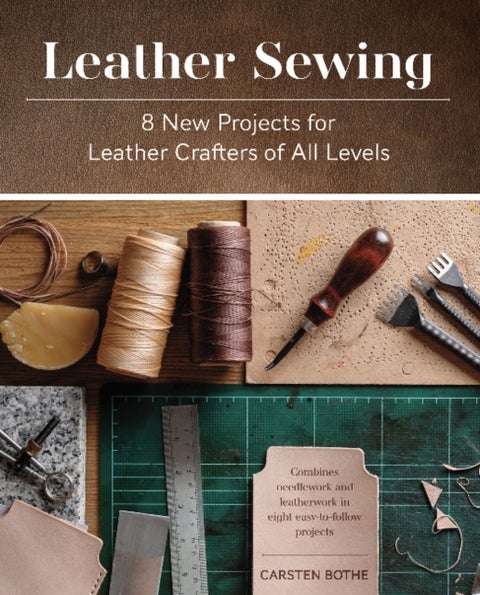 Leather Sewing - 8 New Projects for Leather Crafters of All Levels