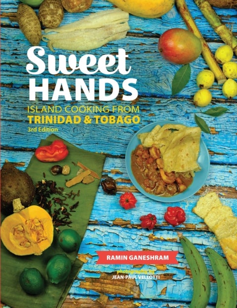 Sweet Hands: Island Cooking from Trinidad & Tobago, 3rd edition - Island Cooking from Trinidad & Tobago