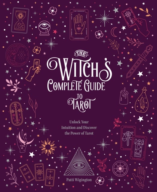 The Witch's Complete Guide to Tarot - Unlock Your Intuition and Discover the Power of Tarot