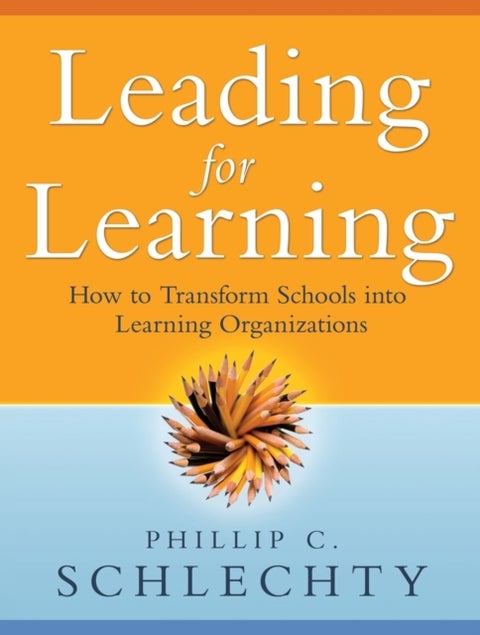 Leading for Learning - How to Transform Schools into Learning Organizations