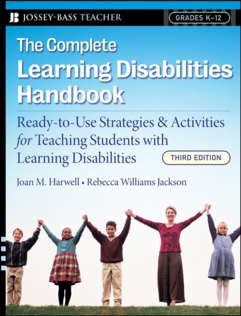 The Complete Learning Disabilities Handbook - Ready-to-Use Strategies and Activities for Teaching Students with Learning Disabilities