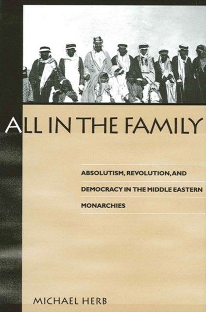 All in the Family - Absolutism, Revolution, and Democracy in Middle Eastern Monarchies