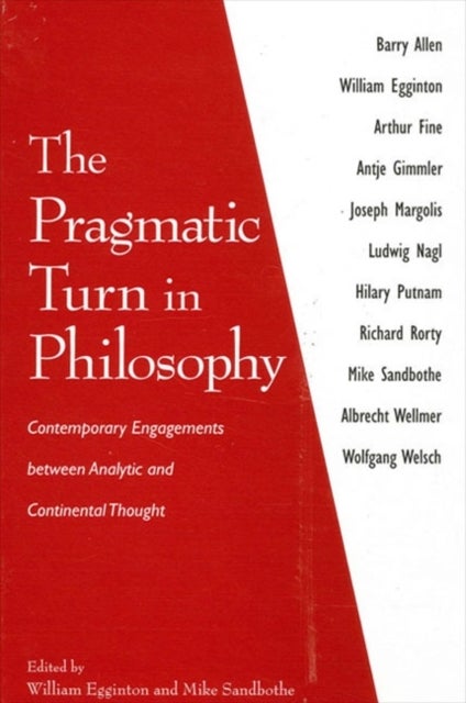 The Pragmatic Turn in Philosophy - Contemporary Engagements between Analytic and Continental Thought