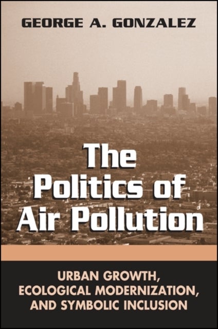 The Politics of Air Pollution - Urban Growth, Ecological Modernization, and Symbolic Inclusion
