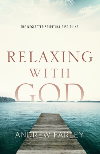 Relaxing with God ¿ The Neglected Spiritual Discipline