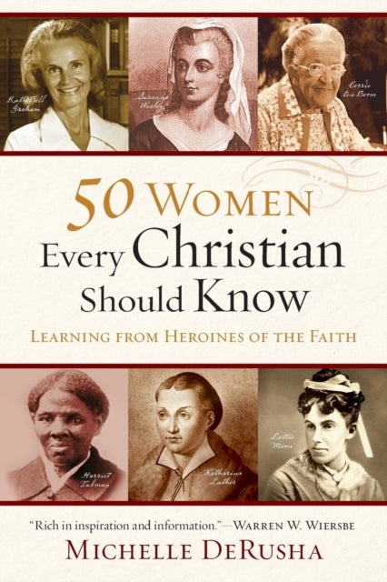 50 Women Every Christian Should Know ¿ Learning from Heroines of the Faith