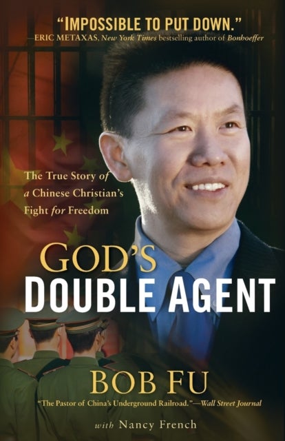 God`s Double Agent ¿ The True Story of a Chinese Christian`s Fight for Freedom