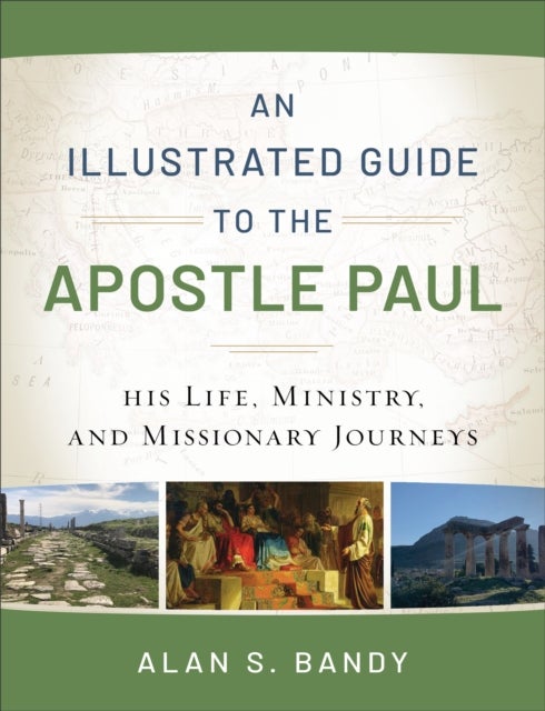 An Illustrated Guide to the Apostle Paul ¿ His Life, Ministry, and Missionary Journeys
