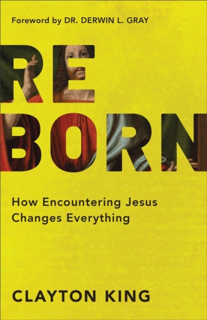 Reborn ¿ How Encountering Jesus Changes Everything