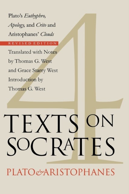 Four Texts on Socrates - Plato's "Euthyphro", "Apology of Socrates", and "Crito" and Aristophanes' "Clouds"
