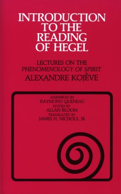 Introduction to the Reading of Hegel - Lectures on the "Phenomenology of Spirit"