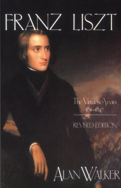 Franz Liszt - The Virtuoso Years, 1811–1847