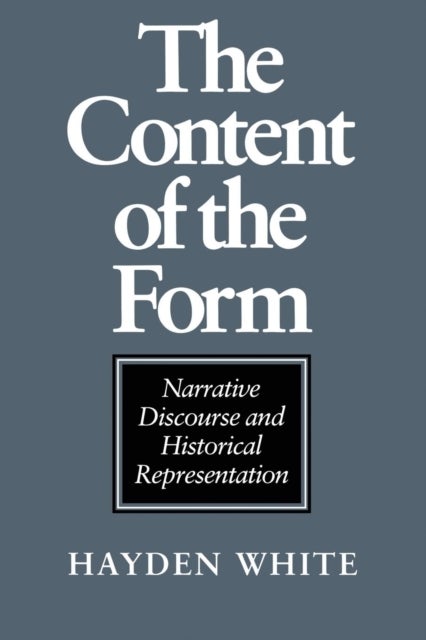 The Content of the Form - Narrative Discourse and Historical Representation