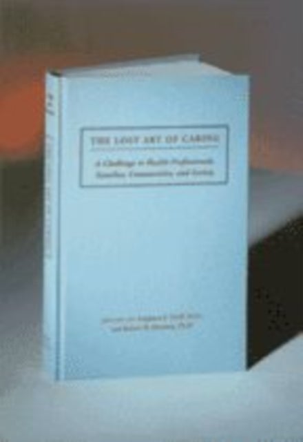 The Lost Art of Caring - A Challenge to Health Professionals, Families, Communities, and Society