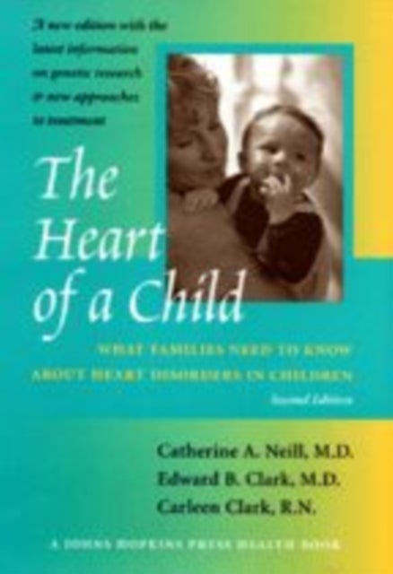 The Heart of a Child - What Families Need to Know about Heart Disorders in Children
