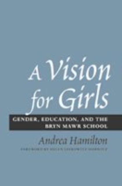 A Vision for Girls - Gender, Education, and the Bryn Mawr School