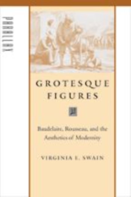 Grotesque Figures - Baudelaire, Rousseau, and the Aesthetics of Modernity