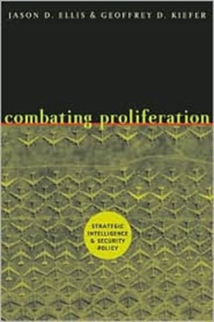 Combating Proliferation - Strategic Intelligence and Security Policy
