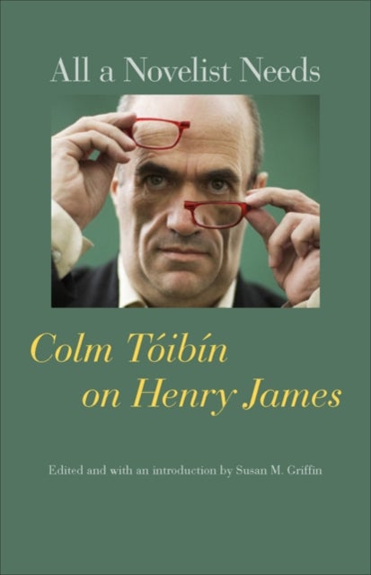 All a Novelist Needs - Colm Toibin on Henry James