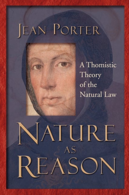 Nature as Reason - A Thomistic Theory of the Natural Law
