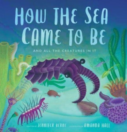 How the Sea Came to Be - And All the Creatures in It