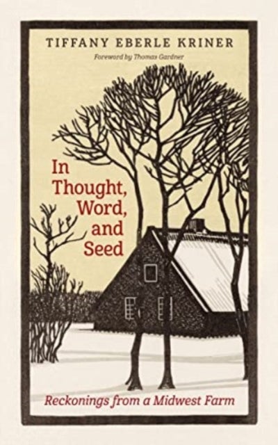 In Thought, Word, and Seed - Reckonings from a Midwest Farm