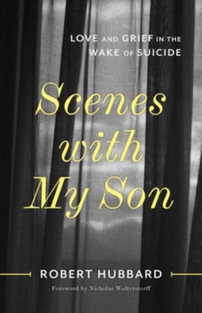Scenes with My Son - Love and Grief in the Wake of Suicide