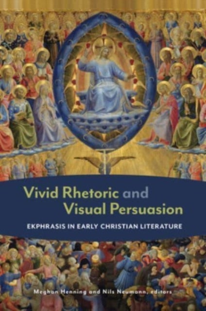 Vivid Rhetoric and Visual Persuasion - Ekphrasis in Early Christian Literature