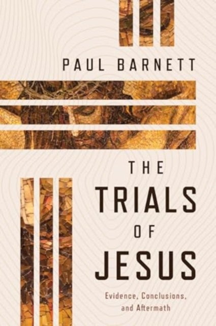 The Trials of Jesus - Evidence, Conclusions, and Aftermath