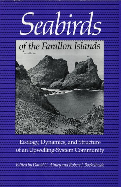 Seabirds of the Farallon Islands - Ecology, Dynamics, and Structure of an Upwelling-System Community