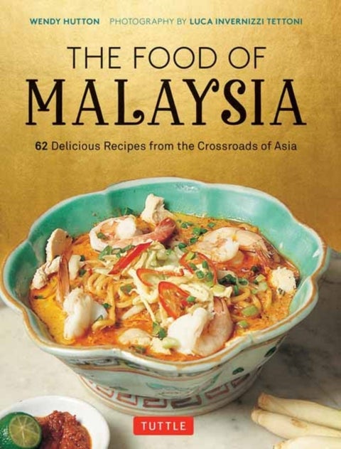 The Food of Malaysia - 62 Delicious Recipes from the Crossroads of Asia