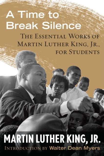 A Time to Break Silence - The Essential Works of Martin Luther King, Jr., for Students