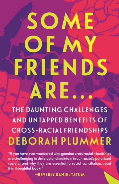 Some of My Friends Are¿ - The Daunting Challenges and Untapped Benefits of Cross-Racial Friendships