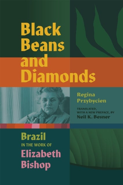Black Beans and Diamonds - Brazil in the Work of Elizabeth Bishop