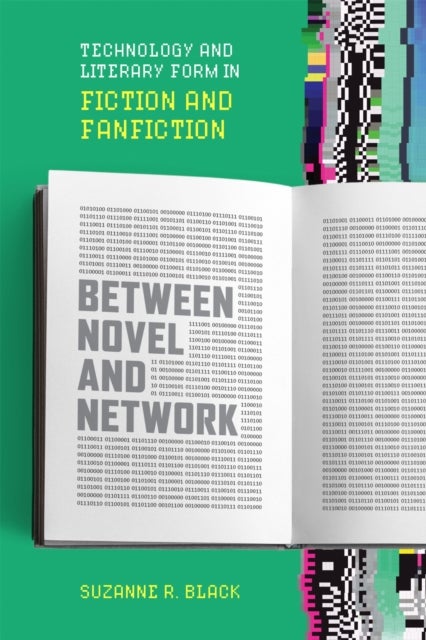 Between Novel and Network - Technology and Literary Form in Fiction and Fanfiction
