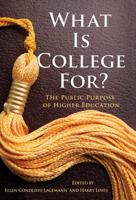 What Is College for? - The Public Purpose of Higher Education