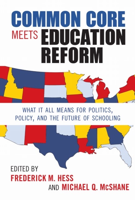 Common Core Meets Education Reform - What It All Means for Politics, Policy, and the Future of Schooling
