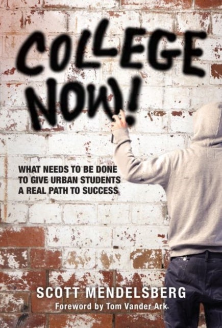 College Now! - What Needs to Be Done to Give Urban Students a Real Path to Success