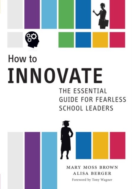 How to Innovate - The Essential Guide for Fearless School Leaders