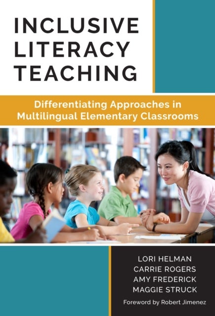 Inclusive Literacy Teaching - Differentiating Approaches in Multilingual Elementary Classrooms