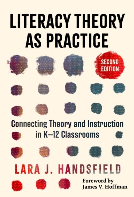 Literacy Theory As Practice - Connecting Theory and Instruction in K–12 Classrooms